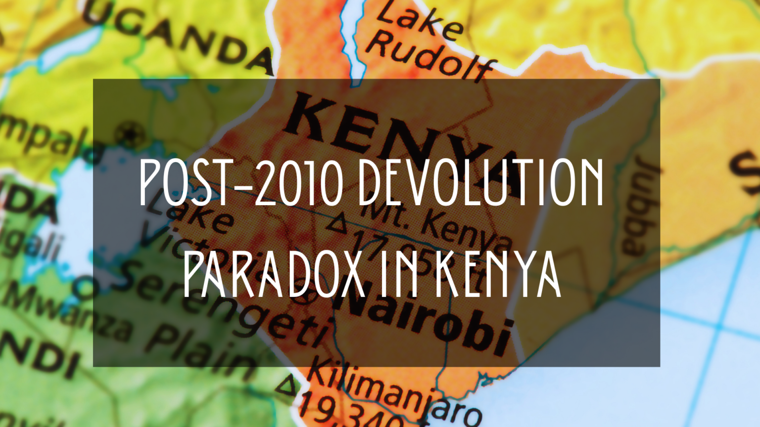 Devolution Kenya Post-2010 Devolution Paradox in Kenya - RSA Main